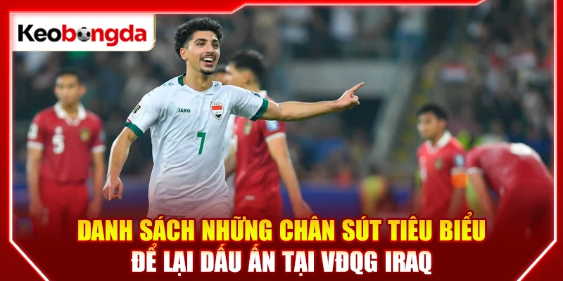 Danh sách những chân sút tiêu biểu để lại dấu ấn tại VĐQG Iraq